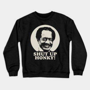 Shut Up Honky! Crewneck Sweatshirt