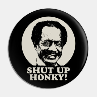 Shut Up Honky! Pin