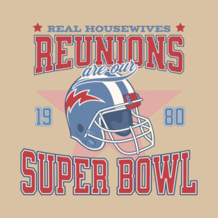 Real Housewives Reunions are our Super Bowl T-Shirt