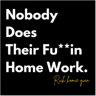 Nobody does thier Fu**in home work rich homie quan Posters and Art