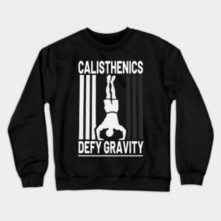 Calisthenics Defy Gravity Graphic Design T-Shirt Crewneck Sweatshirt