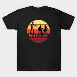 Eat Locals Zombie Humor T-Shirt