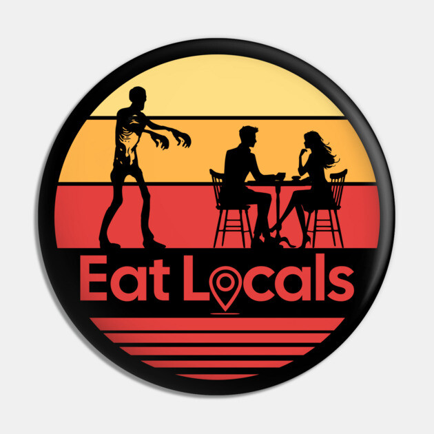Eat Locals Zombie Humor Pin by H. R. Sinclair