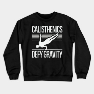 Inspirational Calisthenics Defy Gravity Motivational Crewneck Sweatshirt