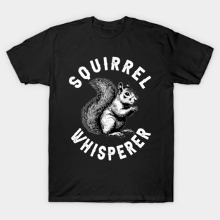 Squirrel Whisperer Cute Squirrel T-Shirt