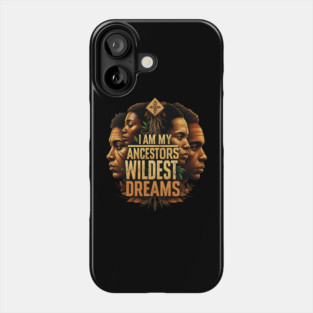 I am my ancestors wildest dreams Phone Case