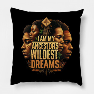 I am my ancestors wildest dreams Pillow