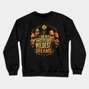 I am my ancestors wildest dreams Crewneck Sweatshirt
