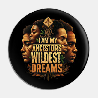 I am my ancestors wildest dreams Pin
