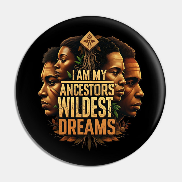 I am my ancestors wildest dreams Pin by UrbanLifeApparel