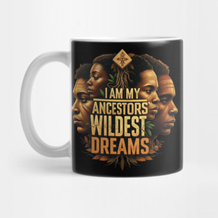I am my ancestors wildest dreams Mug