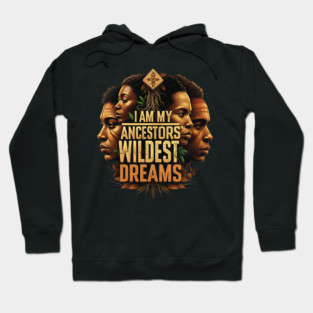 I am my ancestors wildest dreams Hoodie