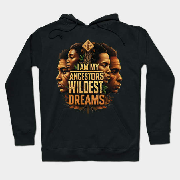 I am my ancestors wildest dreams Hoodie by UrbanLifeApparel