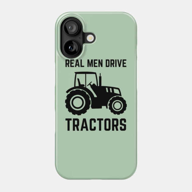 Real Men Drive Tractors Phone Case by The WYLD Tribe