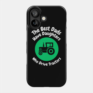 Best Dads Have Daughters Drive Tractors Phone Case