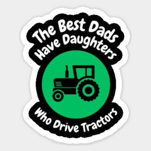 Best Dads Have Daughters Drive Tractors Sticker