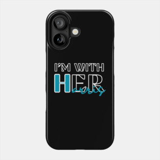 I'm With Her Kamala Harris Phone Case