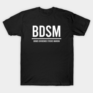 BDSM Bonds Dividends Stocks Margin - Funny Banking Humor T-Shirt