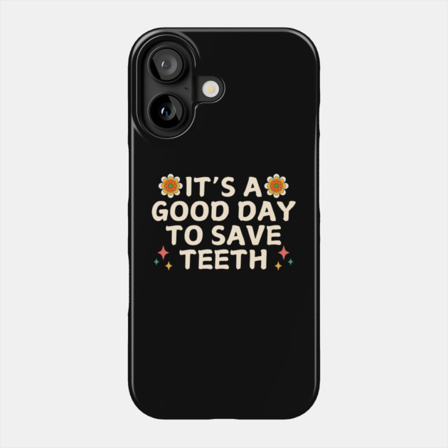 It's A Good Day To Save Teeth Groovy Phone Case by The WYLD Tribe
