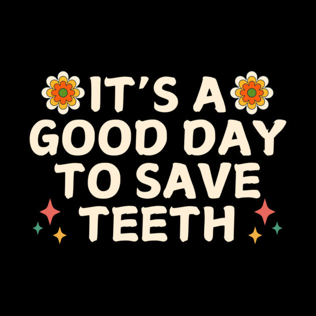 It's A Good Day To Save Teeth Groovy by The WYLD Tribe
