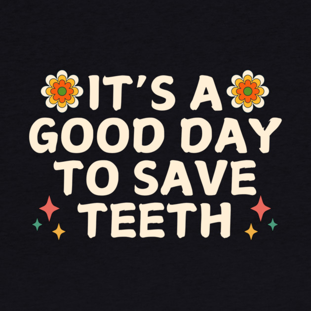 It's A Good Day To Save Teeth Groovy by The WYLD Tribe