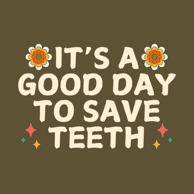 It's A Good Day To Save Teeth Groovy by The WYLD Tribe