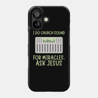 Church Sound Guy For Miracles Ask Jesus Phone Case