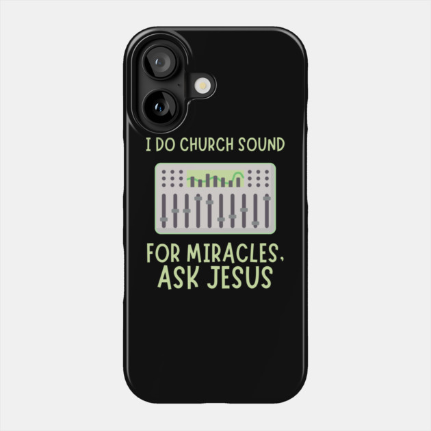 Church Sound Guy For Miracles Ask Jesus Phone Case by The WYLD Tribe
