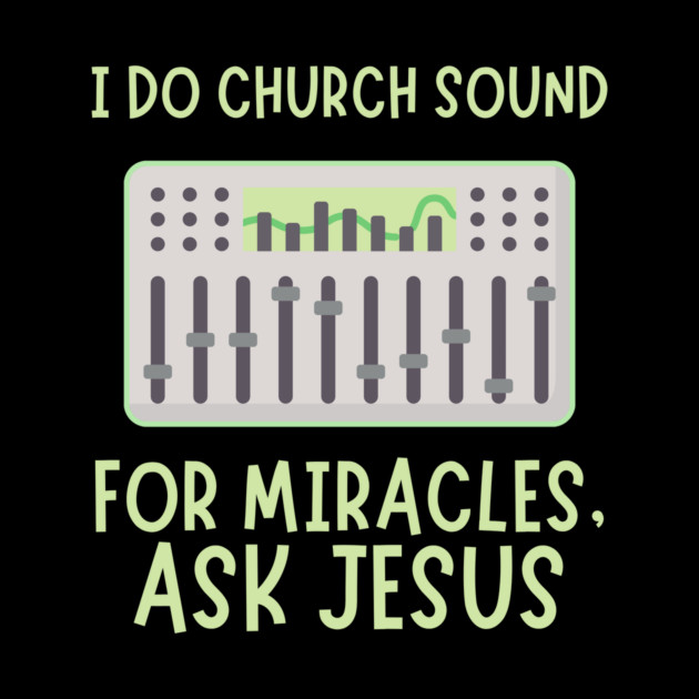 Church Sound Guy For Miracles Ask Jesus by The WYLD Tribe