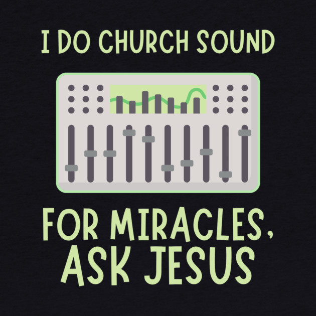 Church Sound Guy For Miracles Ask Jesus by The WYLD Tribe