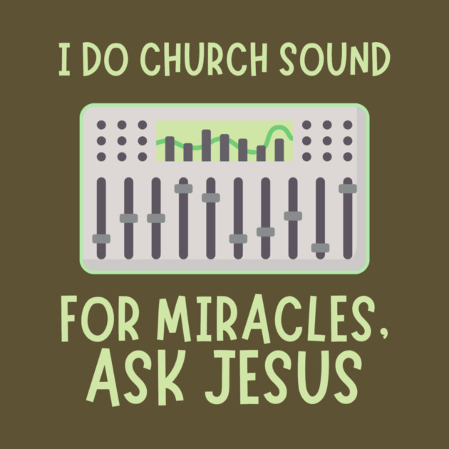 Church Sound Guy For Miracles Ask Jesus by The WYLD Tribe