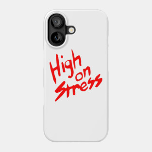 High On Stress Phone Case