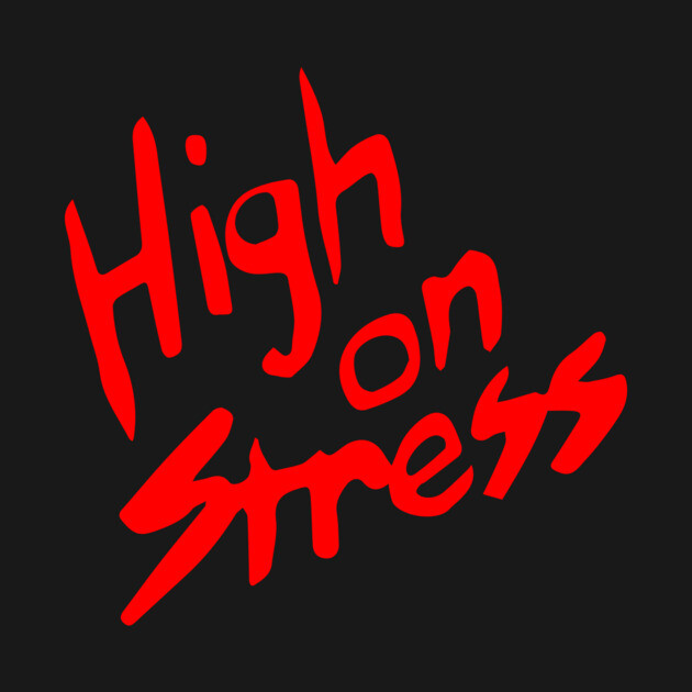 High On Stress by dumbshirts