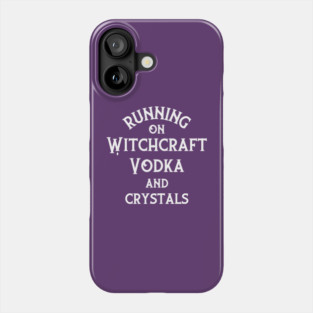 Running on Witchcraft, Vodka and Crystals Cheeky Witch® Phone Case