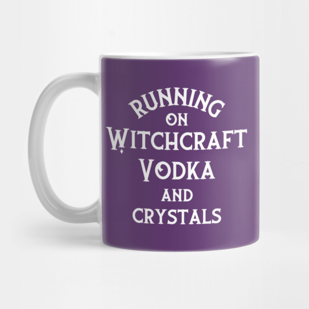 Running on Witchcraft, Vodka and Crystals Cheeky Witch® by Cheeky Witch