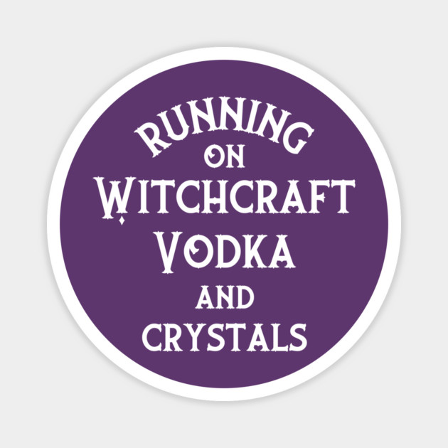 Running on Witchcraft, Vodka and Crystals Cheeky Witch® Magnet by Cheeky Witch