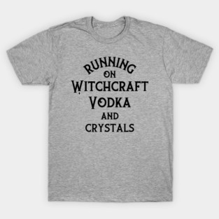 Running on Witchcraft, Vodka and Crystals Cheeky Witch® T-Shirt