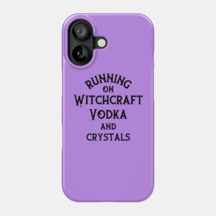 Running on Witchcraft, Vodka and Crystals Cheeky Witch® Phone Case