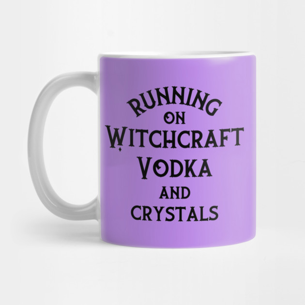 Running on Witchcraft, Vodka and Crystals Cheeky Witch® by Cheeky Witch