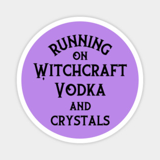 Running on Witchcraft, Vodka and Crystals Cheeky Witch® Magnet