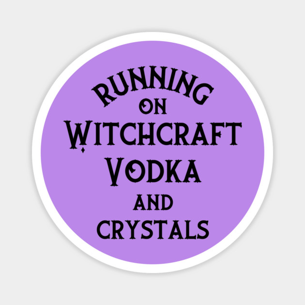 Running on Witchcraft, Vodka and Crystals Cheeky Witch® Magnet by Cheeky Witch
