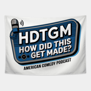 HDTGM How Did This Get Made? American Comedy Podcast Tapestry