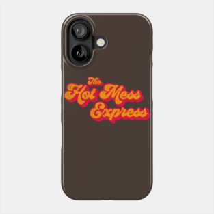 All Aboard the Hot Mess Express Phone Case