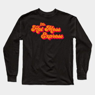 All Aboard the Hot Mess Express Long Sleeve T-Shirt
