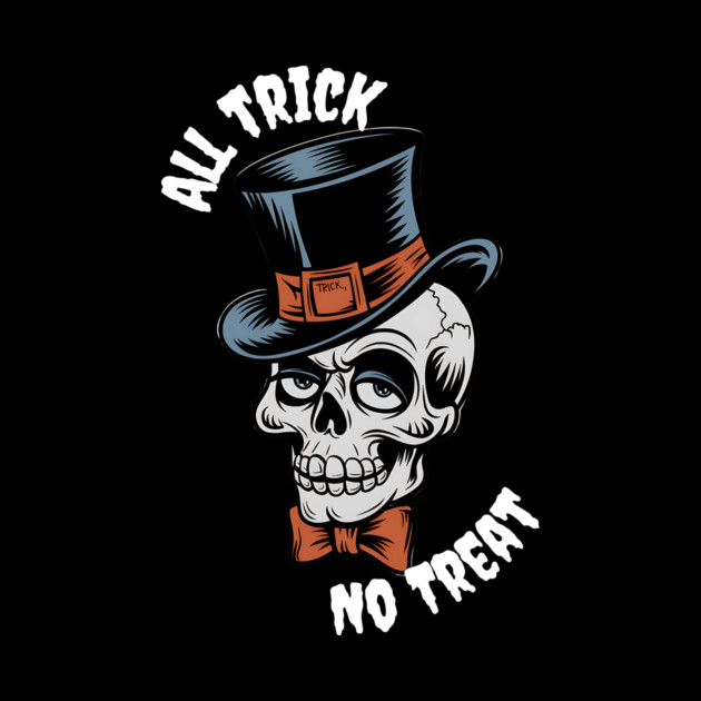 All Trick, No Treat" Skull Tee by MCALTees