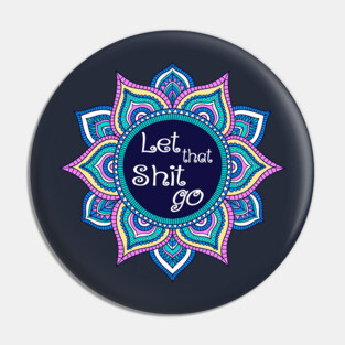 Let that shit go blue pink mandala funny Pin