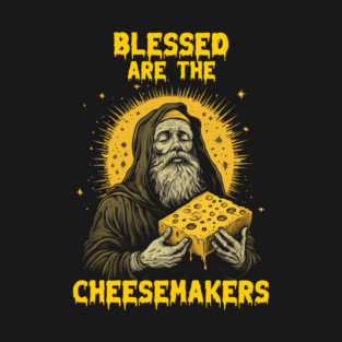 Blessed are the cheesemakers T-Shirt