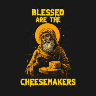 Blessed are the cheesemakers T-Shirt