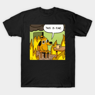 This Is Fine T-Shirt