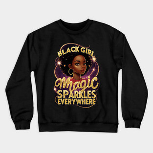 Black Girl Magic Sparkles Everywhere Crewneck Sweatshirt